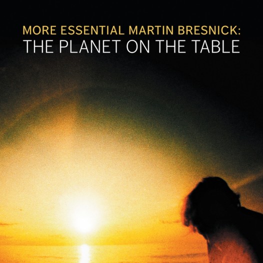 More Essential Martin Bresnick: The Planet on the Table