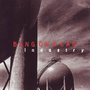 Industry - Bang on a Can