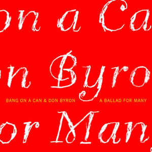 A Ballad For Many - Bang On A Can and Don Byron