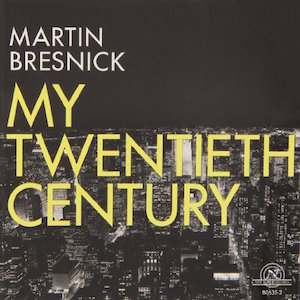My Twentieth Century - Martin Bresnick