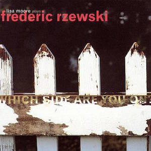 Which Side Are You On - Lisa Moore plays Frederic Rzewski