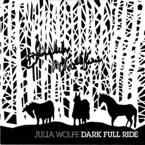 Dark Full Ride - Julia Wolfe